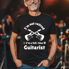 Jag är inte pensionerad, jag är Fullt-Time Guitari T Shirt