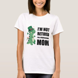 Jag är inte pensionerad - jag är professionell mam t shirt