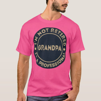 Jag är inte pensionerad om jag är en professionell t shirt