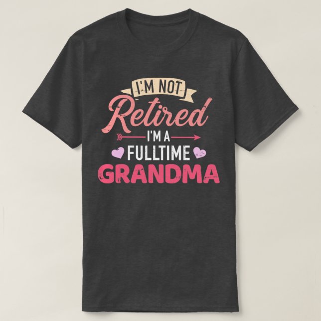Jag är inte pensionerad om jag är heltidsmormor t shirt (Design framsida)