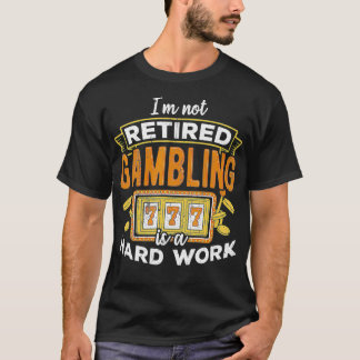 Jag är inte pensionerad spelverksamhet är hårt arb t shirt