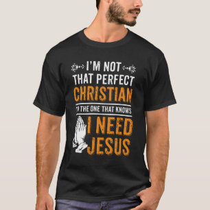 Jag är inte Perfekt kristen jag behöver Jesus T Shirt