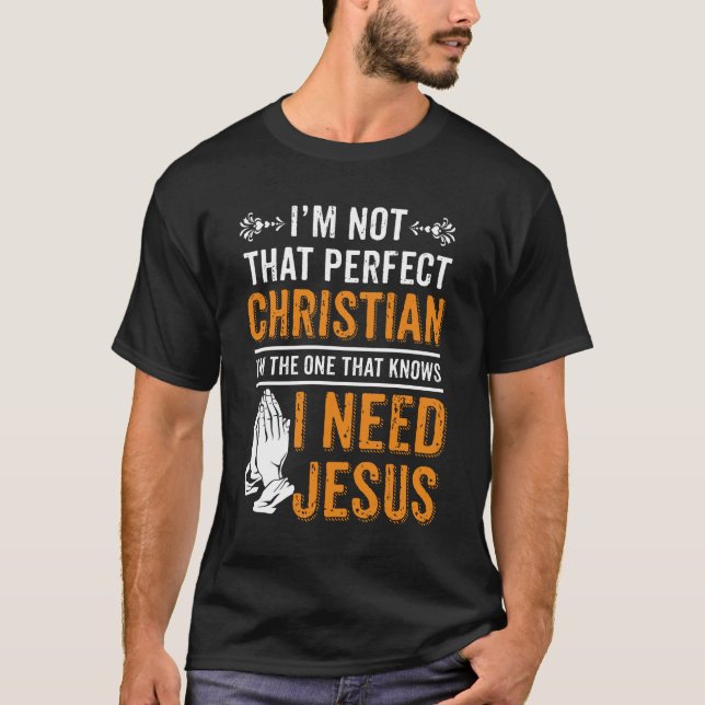 Jag är inte Perfekt kristen jag behöver Jesus T Shirt (Framsida)