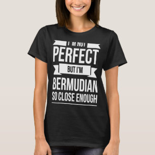 Jag är inte perfekt, men Bermudian så nära Berm. T Shirt