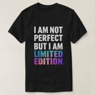 "Jag är inte Perfekt, men jag är Begränsad utgåva" T Shirt