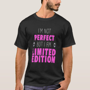 Jag är inte Perfekt, men jag är Begränsadare up T Shirt