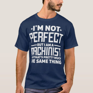 Jag är inte Perfekt, men jag är en Machinist CNC T Shirt