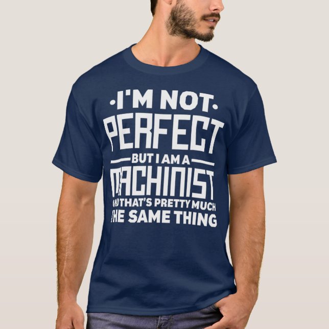 Jag är inte Perfekt, men jag är en Machinist CNC T Shirt (Framsida)
