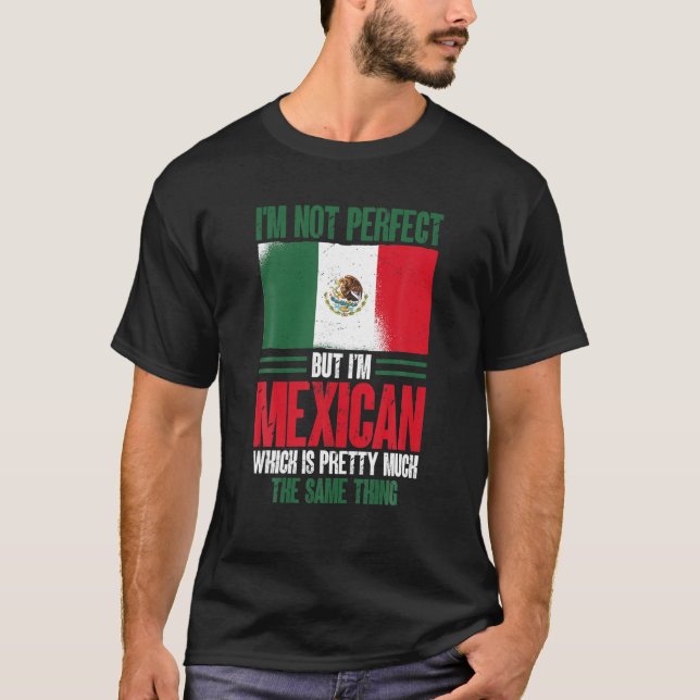 Jag är inte Perfekt, men jag är mexikan T Shi Shirt (Framsida)
