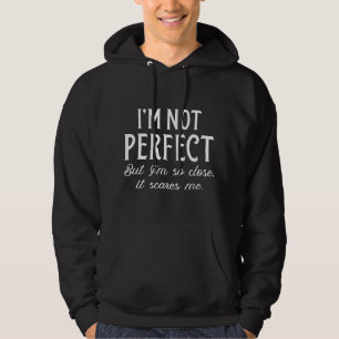Jag är inte Perfekt, men jag är så nära att det Sk Hoodie