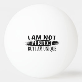 Jag är inte perfekt, men jag är unik pingisboll