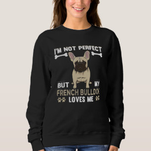 Jag är inte Perfekt, men min Fransk Bulldog Kärlek T Shirt