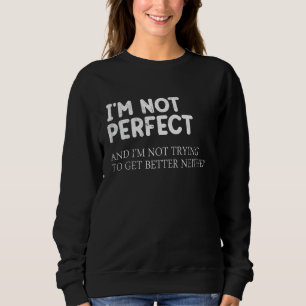 Jag är inte Perfekt och jag försöker inte bli bätt T Shirt