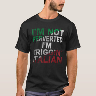Jag är inte perverterad, jag är bara Friggin Itali T Shirt
