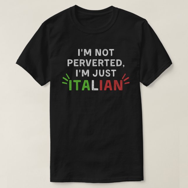 Jag är inte perverterad, jag är bara italiensk fin t shirt (Design framsida)
