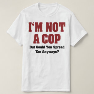 Jag är inte polis - Rolig naughty vuxenhumor T-shirt