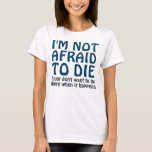 JAG ÄR INTE RÄDD ATT DÖMA FUNNY SÄGA T SHIRT<br><div class="desc">Jag är inte rädd för att dö. Jag vill inte vara där när det händer. Lustigt ordspråk och humoristiskt citat,  och otacksamt.. Gör ett lustigt påstående med det här fåniget ett linjerabort. Roligt säger med lite fräckhet. Text i mörk blått och fullständigt anpassade.</div>
