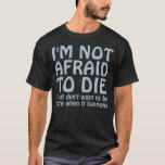 JAG ÄR INTE RÄDD FÖR ATT DIE FUNNY QUOTE Mörk T-Sh T Shirt<br><div class="desc">Jag är inte rädd för att dö. Jag vill inte vara där när det händer. Lustigt ordspråk och humoristiskt citat,  och otacksamt.. Gör ett lustigt påstående med det här fåniget ett linjerabort. Roligt säger med lite fräckhet. Text i mörk blått och fullständigt anpassade.</div>