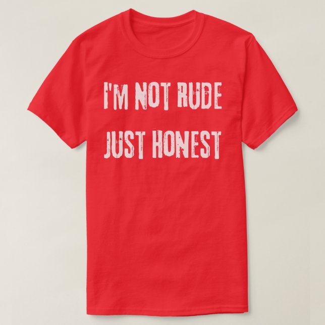 Jag är inte rude bara hederlig Snarky Sarcastic sä T Shirt (Design framsida)