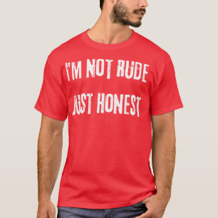Jag är inte rude bara hederlig Snarky Sarcastic sä T Shirt