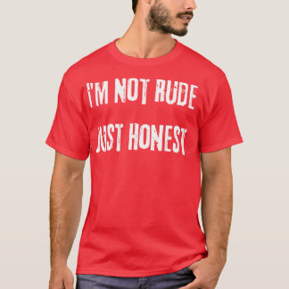 Jag är inte rude bara hederlig Snarky Sarcastic sä T Shirt