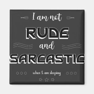 Jag är inte Rude och Sarcastic Funny Quotes Magnet