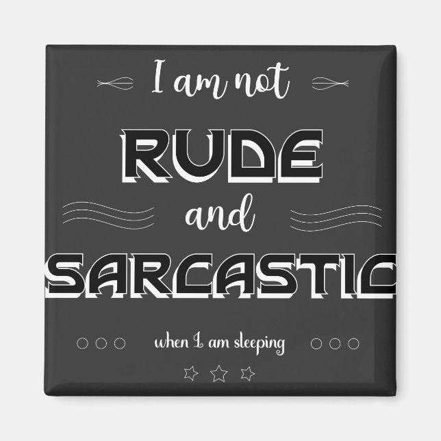 Jag är inte Rude och Sarcastic Funny Quotes Magnet (Framsidan)