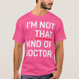Jag är inte så där med Doktor Ph.D-gåva T Shirt