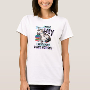 Jag är inte så glad att jag gör ingenting. t shirt