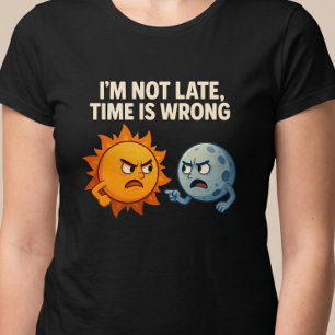 Jag är inte sen, tiden är fel t shirt
