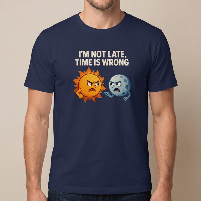 Jag är inte sen, tiden är fel t shirt (Skapare uppladdad)