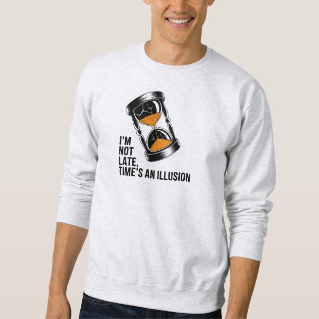 Jag är inte Sent Time är en Illusion Funny Lång Ärmad Tröja (Framsida)