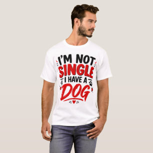 Jag är inte singel jag har en hund t shirt
