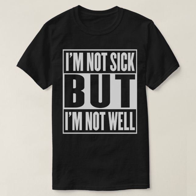 Jag är inte sjuk, men jag mår inte bra 1 t shirt (Design framsida)