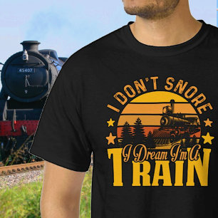 Jag är inte Snore - Dream jag är en Steam Tåg Rail T Shirt