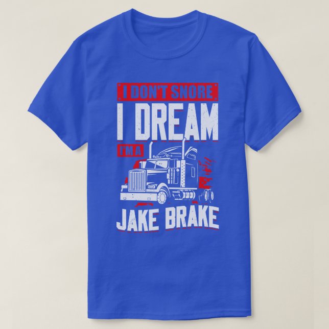 Jag är inte Snore jag drömmer om Im A Jake Brake T Shirt (Design framsida)