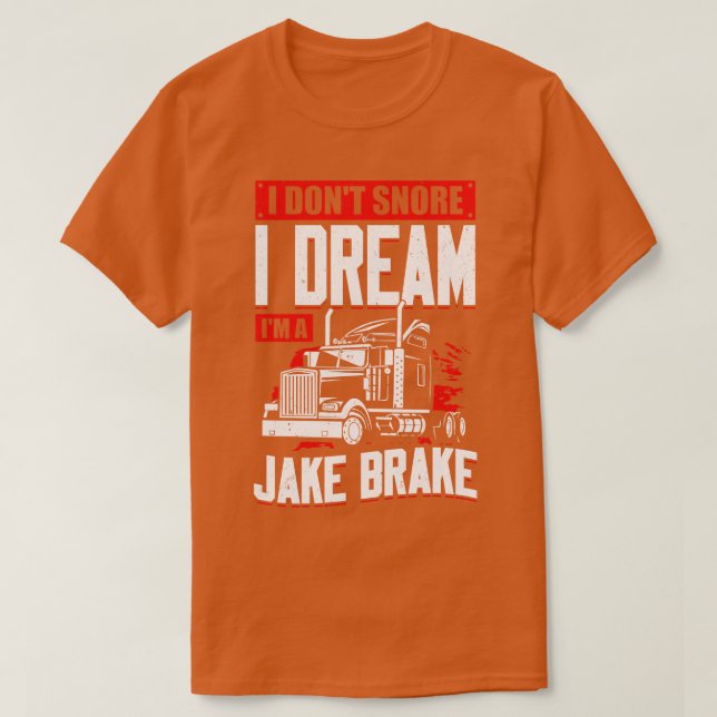 Jag är inte Snore jag drömmer om Im A Jake Brake T Shirt (Design framsida)