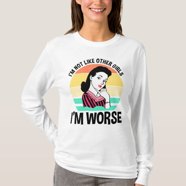 Jag är inte som andra flickor - jag är värre t shirt (Framsida)