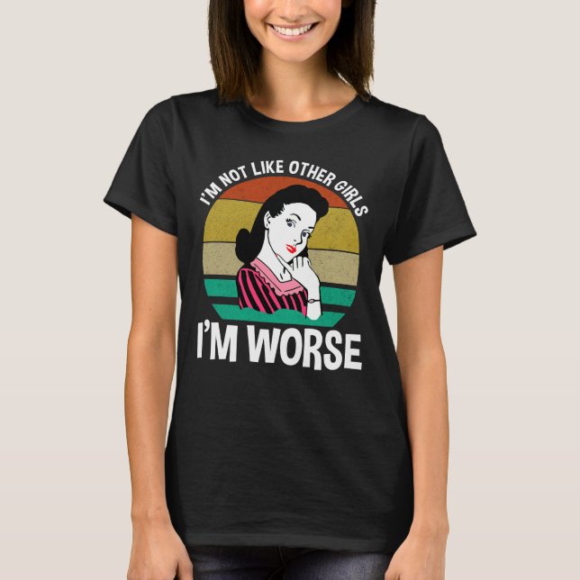 Jag är inte som andra flickor - jag är värre t shirt (Framsida)