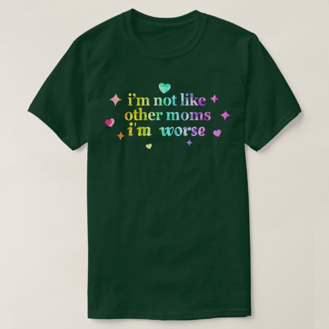 Jag är inte som andra Mammor är värre T Shirt (Design framsida)