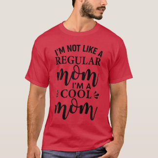 Jag är inte som en vanlig mamma, jag är en cool ma t shirt