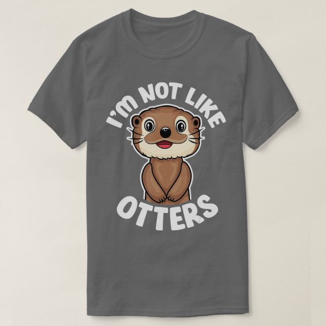 Jag är inte som otters - Lusnycitat Cute Otter Kär T Shirt (Design framsida)