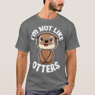 Jag är inte som otters - Lusnycitat Cute Otter Kär T Shirt