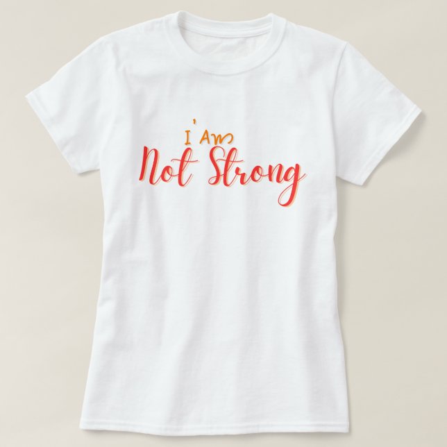 Jag är inte stark – fettryckt handstils-citat t shirt (Design framsida)