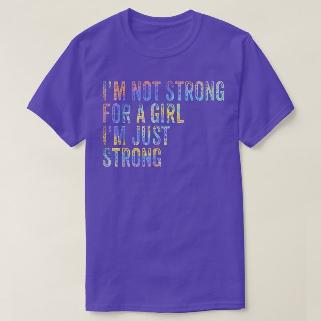 Jag är inte stark för en flicka som bara är stark  t shirt (Design framsida)