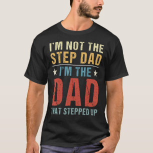 Jag är inte Steg Pappa, jag är Pappa som steg upp T Shirt