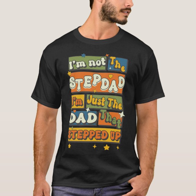 Jag är inte Stepdad bara Pappa som kom upp T Shirt (Framsida)