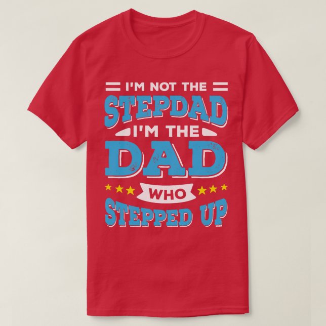 Jag är inte Stepdad Im Pappa som steg upp T Shirt (Design framsida)
