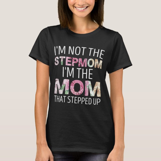 Jag är inte Stepmamma, jag är Mamma som kom upp. T Shirt (Framsida)