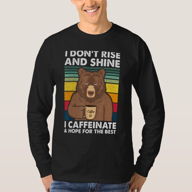 Jag är inte Stiga upp och shines i Caffeinate Bear T Shirt (Framsida)